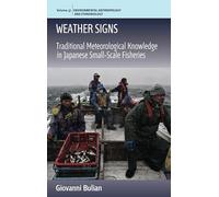 Weather Signs: Traditional Meteorological Knowledge in Japanese Small-Scale Fisheries (Environmental Anthropology and Ethnobiology, 37)