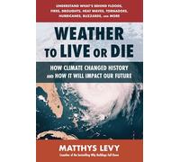 Weather to Live or Die: How Climate Changed History and How It Will Impact Our Future
