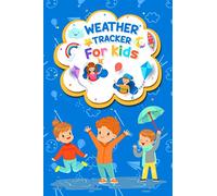 Weather Tracker for Kids: This Daily Journal To Keep Track Of The Weather & Record Temperature and Wind | Weather Watching and Meteorology Log Book for Kids