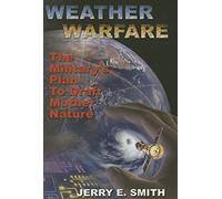 Weather Warfare: Military's Plan to Draft Mother Nature: The Military's Plan to Draft Mother Nature