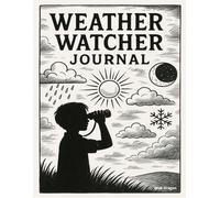 Weather Watcher Journal: A Year of Tracking, Observing, and Learning from the Sky