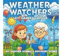 Weather Watchers Left-Handed Edition: Storms, Clouds & Climate Science - A STEM Coloring Book for Kids Who Love Nature, Discovery, and the Science of Weather (STEM Learning Coloring Books for Kids)