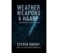 Weather Weapons & HAARP: A Documentary Investigation (Knight Chronicles)