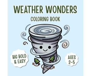 Weather Wonders Coloring Book: Big Bold and Easy Preschool Activity Coloring Pages Featuring Rain, Snow, Sunshine, Storms, Clouds and More | For Toddlers and Kids Ages 2-5 Years Old