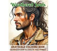 Weathered Souls: A Grayscale Coloring Book for Adults Featuring 55 Rugged Men, Adventurers, Nomads, Warriors, Explorers & Timeless Portraits