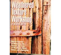 Weathered Texture Workshop: How to Capture in Watercolour the Texture and Color of Weathered Wood, Metal and Vegetation