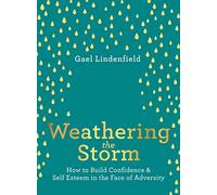 Weathering the Storm: How to Build Confidence and Self Esteem in the Face of Adversity