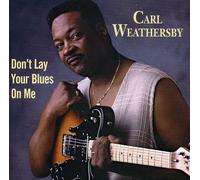 Weathersby, Carl - Don't Lay Your Blues On Me