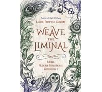 Weave the Liminal : Living Modern Traditional Witchcraft