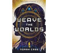 Weave the Worlds: 1 (Shattered Stories)