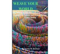WEAVE YOUR WORLD: The Ultimate Guide to Understanding Threads, Creating With Purpose, and Discovering Your Creative Destiny
