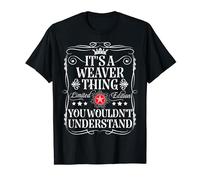 Weaver Name Its A Weaver Thing You Wouldn't Understand T-Shirt