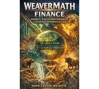 WeaverMath Finance: Markets, Risk, and Irreversibility in the Unified Mathematical Field (UM3M) (WeaverMath Titles)