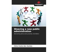 Weaving a new public administration: Reinventing democratic practices. 2nd Edition