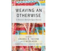 Weaving an Otherwise: In-Relations Methodological Practice