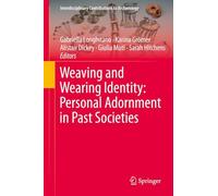 Weaving and Wearing Identity: Personal Adornment in Past Societies (Interdisciplinary Contributions to Archaeology)