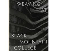 Weaving at Black Mountain College : Anni Albers, Trude Guermonprez, and Their Students