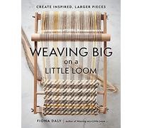 Weaving Big on a Little Loom: Create Inspired Larger Pieces