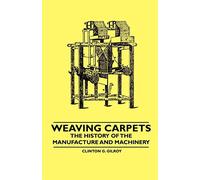 Weaving Carpets - The History of the Manufacture and Machinery