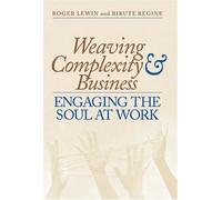 Weaving Complexity & Business: Engaging the Soul at Work