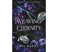 Weaving Eternity: Infinite Veil Tragedies: Volume 1 - A Paranormal Star-Crossed Lovers Tragedy