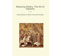 Weaving History: The Art of Tapestry (Classic Bundles)