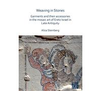 Weaving in Stones: Garments and Their Accessories in the Mosaic Art of Eretz Israel in Late Antiquity