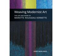 Weaving Modernist Art : The Life and Work of Mariette Rousseau-Vermette