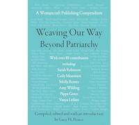Weaving Our Way Beyond Patriarchy: A Womancraft Publishing Compendium: 1 (Womancraft Publishing Compendia)