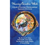 Weaving Ourselves Whole: A Guide for Forming a Transformational Expressive Arts Circle
