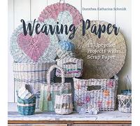 Weaving Paper: 13 Upcycled Projects with Scrap Paper