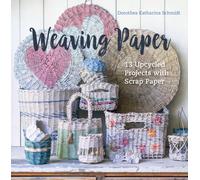 Weaving Paper : 13 Upcycled Projects with Scrap Paper