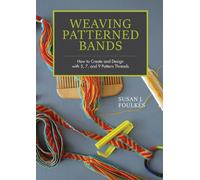 Weaving Patterned Bands: How to Create and Design with 5 7 and 9 Pattern Threa