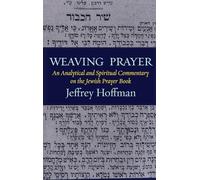 Weaving Prayer: An Analytical and Spiritual Commentary on the Jewish Prayer Book