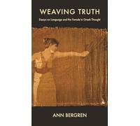 Weaving Truth: Essays on Language and the Female in Greek Thought (Hellenic Studies): 19 (Hellenic Studies Series)