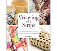 Weaving with Strips: 18 Projects that Reflect the Craft, History, and Culture of Strip Weaving