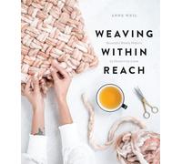 Weaving Within Reach: Beautiful First Projects With and Without a Loom