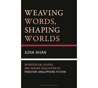 Weaving Words, Shaping Worlds: Intertextual Echoes and Reader Evaluation in Pakistani Anglophone Fiction