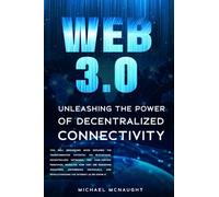 Web 3.0: Unleashing the Power of Decentralized Connectivity