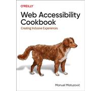 Web Accessibility Cookbook : Creating Inclusive Experiences