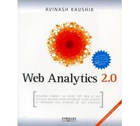 Web Analytics 2.0: Mesurer l'impact de votre site web et des réseaux sociaux pour optimiser votre activité et répondre aux attentes de vos visiteurs. Avec cd-rom.