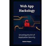 Web App Hackology: Unveiling the Art of Application Security