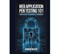 Web Application Pen Testing 101: From Basics to Advanced Techniques