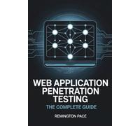 WEB APPLICATION PENETRATION TESTING: The Complete Guide