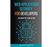 Web Application Security for Developers: The OWASP Top 10 and Beyond (The Working Developer's Pocket Series)