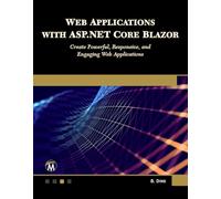 Web Applications with ASP.NET Core Blazor: Create Powerful, Responsive, and Engaging Web Applications.
