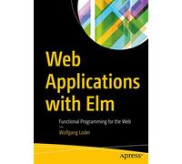 Web Applications with Elm: Functional Programming for the Web