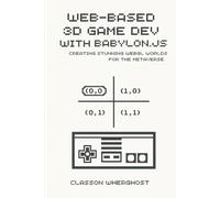 Web-based 3D game dev with Babylon.js: Creating Stunning WebGL Worlds for the Metaverse