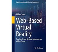 Web-Based Virtual Reality: Creating Virtual Business Environments with A-Frame (Applied Innovation and Technology Management)