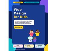 Web Design for Kids: 30 Hands-On Activities to Learn Pages, Layouts, Colors, Images, Buttons, Navigation, and User-Friendly Design (Tech Lab Kids)